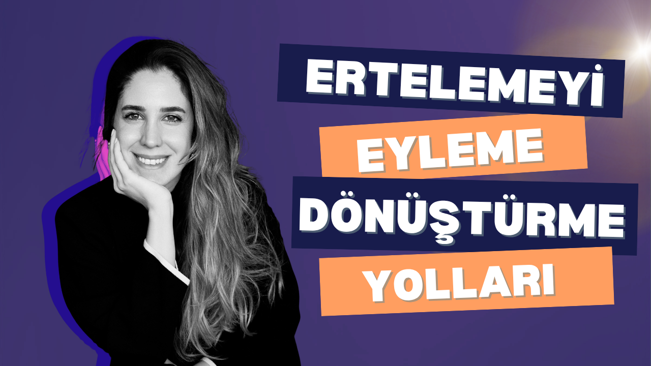 Ertelemeyi Eyleme Dönüştürme Yolları